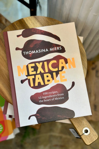 Mexican Table: 100 Recipes, 12 Everyday Ingredients From the Heart of Mexico