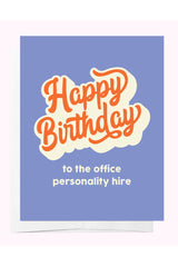 Happy Birthday to the office personality hire - Card